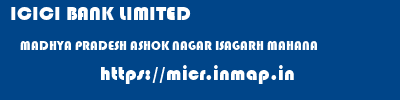 ICICI BANK LIMITED  MADHYA PRADESH ASHOK NAGAR ISAGARH MAHANA  micr code
